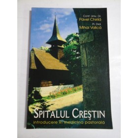 SPITALUL CRESTIN - CONF. UNIV. DR. PAVEL CHIRILA, PR. DRD. MIHAI CALICA - ( autograf si dedicatie )